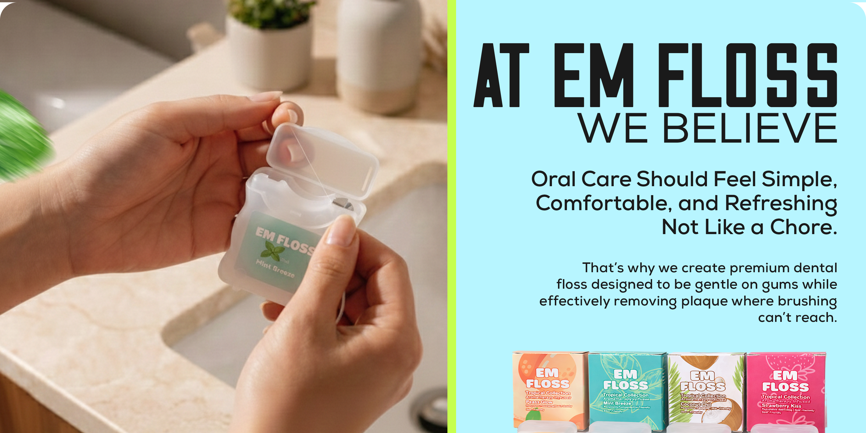 At EM Floss We Believe — Oral Care Should Feel Simple, Comfortable and Refreshing